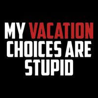 My Vacation Choices Are Stupid Funny Backpack