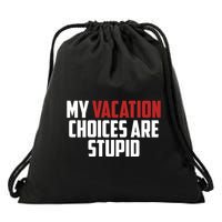 My Vacation Choices Are Stupid Funny Drawstring Bag