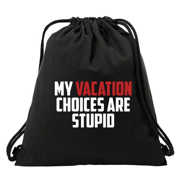 My Vacation Choices Are Stupid Funny Drawstring Bag