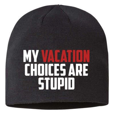 My Vacation Choices Are Stupid Funny Sustainable Beanie
