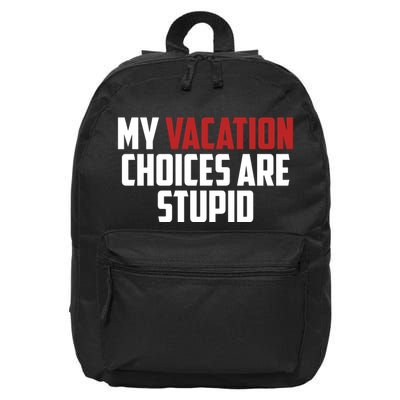 My Vacation Choices Are Stupid Funny 16 in Basic Backpack