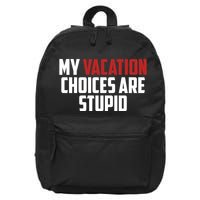 My Vacation Choices Are Stupid Funny 16 in Basic Backpack