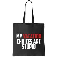 My Vacation Choices Are Stupid Funny Bag