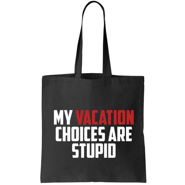 My Vacation Choices Are Stupid Funny Bag