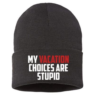 My Vacation Choices Are Stupid Funny Sustainable Knit Beanie
