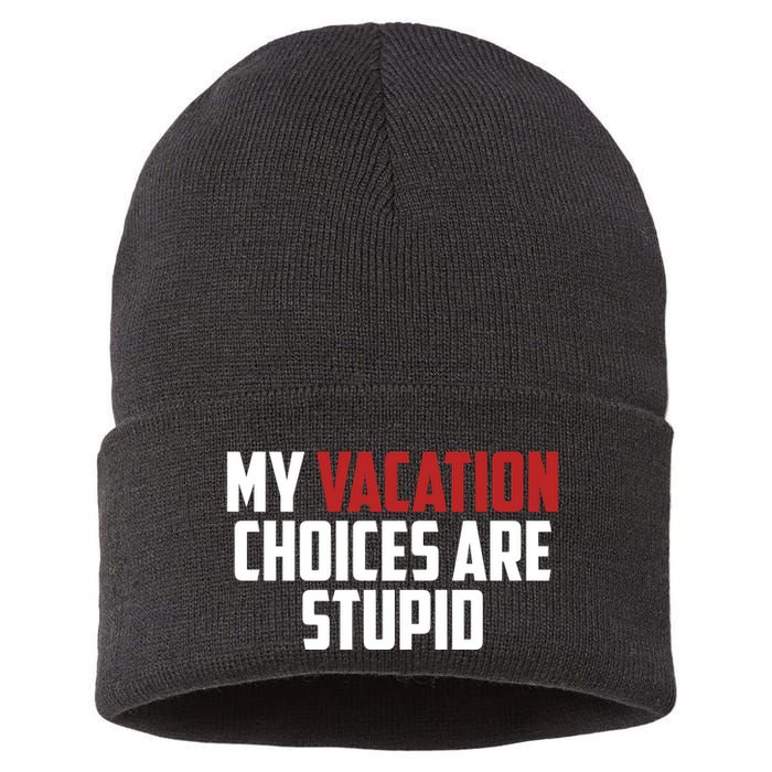 My Vacation Choices Are Stupid Funny Sustainable Knit Beanie