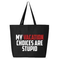 My Vacation Choices Are Stupid Funny 25L Jumbo Tote