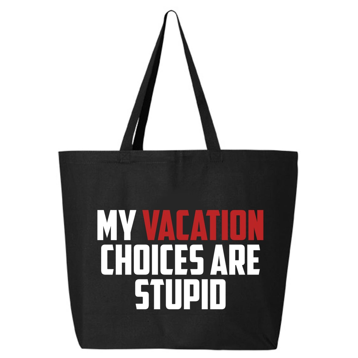 My Vacation Choices Are Stupid Funny 25L Jumbo Tote