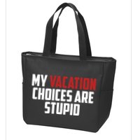 My Vacation Choices Are Stupid Funny Zip Tote Bag