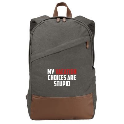 My Vacation Choices Are Stupid Funny Cotton Canvas Backpack