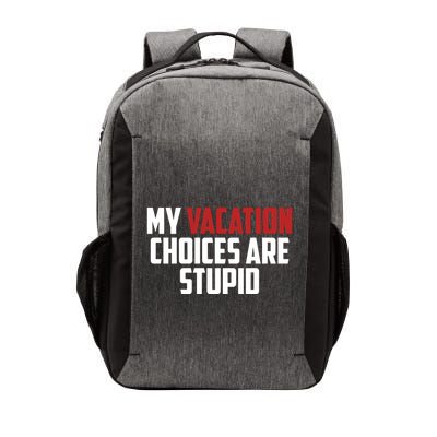 My Vacation Choices Are Stupid Funny Vector Backpack