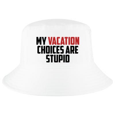 My Vacation Choices Are Stupid Funny Cool Comfort Performance Bucket Hat