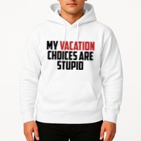 My Vacation Choices Are Stupid Funny Hoodie