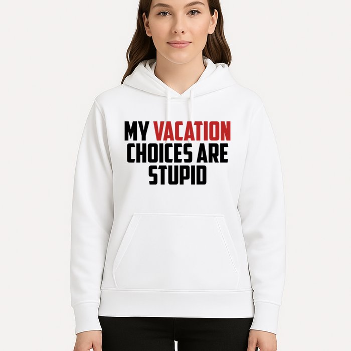 My Vacation Choices Are Stupid Funny Hoodie
