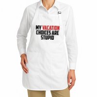 My Vacation Choices Are Stupid Funny Apron