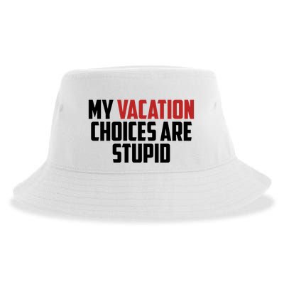 My Vacation Choices Are Stupid Funny Sustainable Bucket Hat