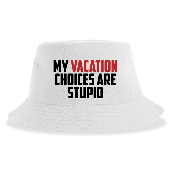 My Vacation Choices Are Stupid Funny Sustainable Bucket Hat