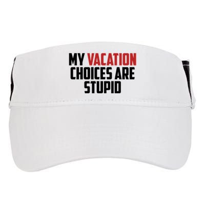 My Vacation Choices Are Stupid Funny Adult Drive Performance Visor