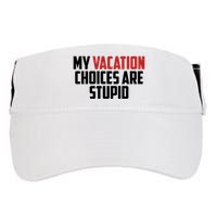 My Vacation Choices Are Stupid Funny Adult Drive Performance Visor