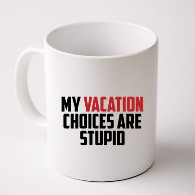 My Vacation Choices Are Stupid Funny Mug