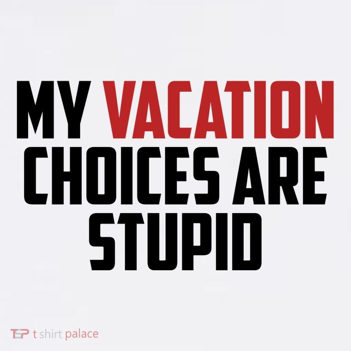 My Vacation Choices Are Stupid Funny 11oz C Handle Ceramic Mug
