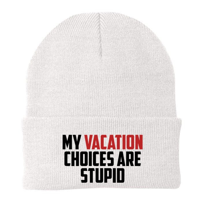 My Vacation Choices Are Stupid Funny Beanie