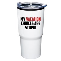 My Vacation Choices Are Stupid Funny Tumbler