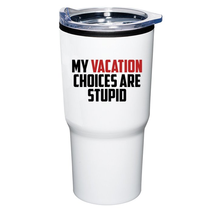 My Vacation Choices Are Stupid Funny Tumbler