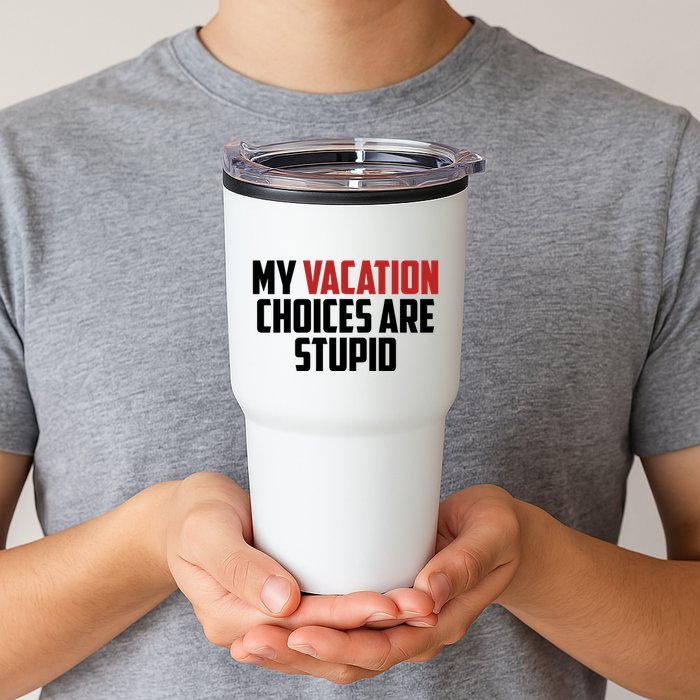 My Vacation Choices Are Stupid Funny Tumbler
