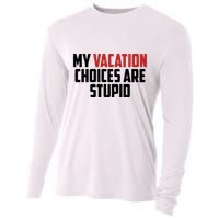 My Vacation Choices Are Stupid Funny Cooling Performance Long Sleeve Crew
