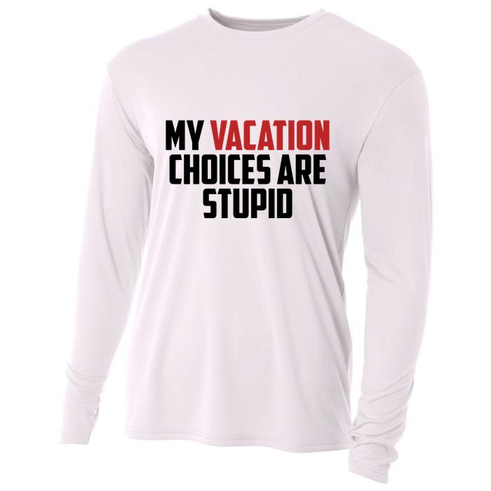 My Vacation Choices Are Stupid Funny Cooling Performance Long Sleeve Crew