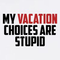 My Vacation Choices Are Stupid Funny Premium T-Shirt