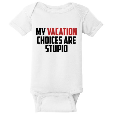 My Vacation Choices Are Stupid Funny Baby Bodysuit