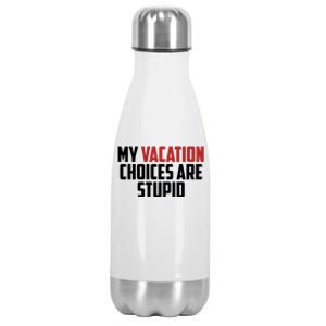 My Vacation Choices Are Stupid Funny Stainless Steel Insulated Water Bottle