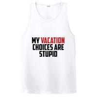 My Vacation Choices Are Stupid Funny PosiCharge Competitor Tank