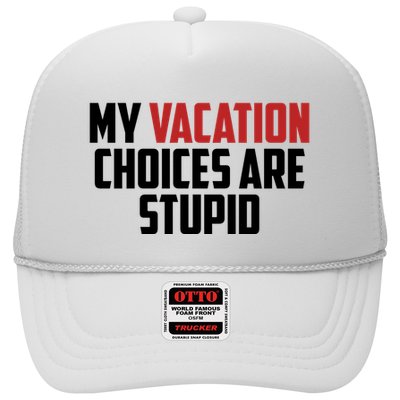 My Vacation Choices Are Stupid Funny Trucker Hat