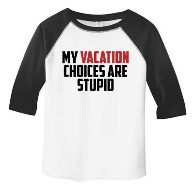 My Vacation Choices Are Stupid Funny Toddler Fine Jersey T-Shirt