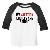 My Vacation Choices Are Stupid Funny Toddler Fine Jersey T-Shirt