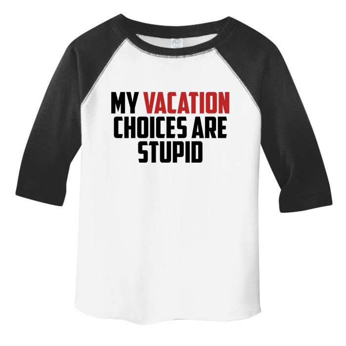 My Vacation Choices Are Stupid Funny Toddler Fine Jersey T-Shirt