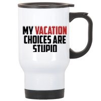 My Vacation Choices Are Stupid Funny Stainless Steel Travel Mug