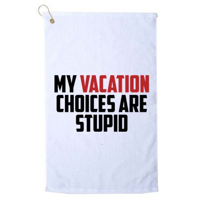 My Vacation Choices Are Stupid Funny Golf Towel