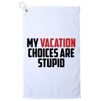 My Vacation Choices Are Stupid Funny Golf Towel