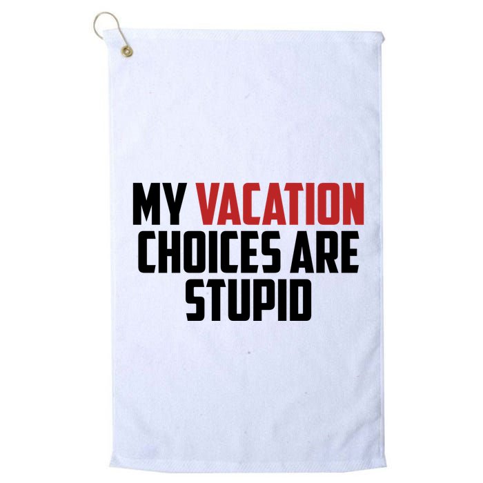 My Vacation Choices Are Stupid Funny Golf Towel