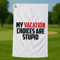 My Vacation Choices Are Stupid Funny Golf Towel