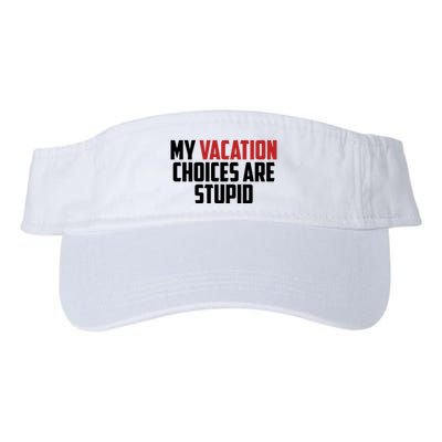 My Vacation Choices Are Stupid Funny Visor
