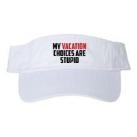 My Vacation Choices Are Stupid Funny Visor