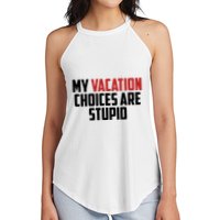 My Vacation Choices Are Stupid Funny Women's Perfect Tri Rocker Tank