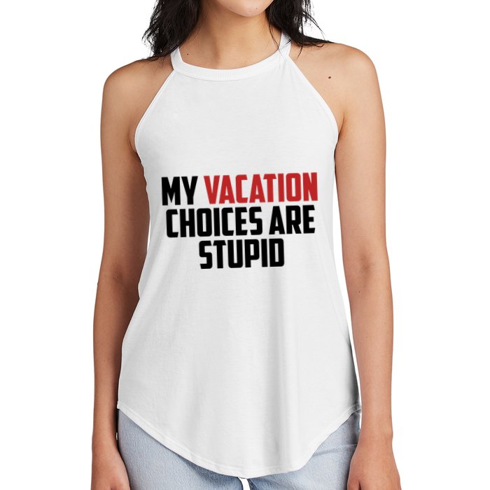My Vacation Choices Are Stupid Funny Women's Perfect Tri Rocker Tank