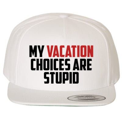 My Vacation Choices Are Stupid Funny Wool Snapback Cap