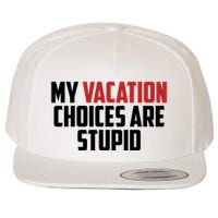 My Vacation Choices Are Stupid Funny Wool Snapback Cap